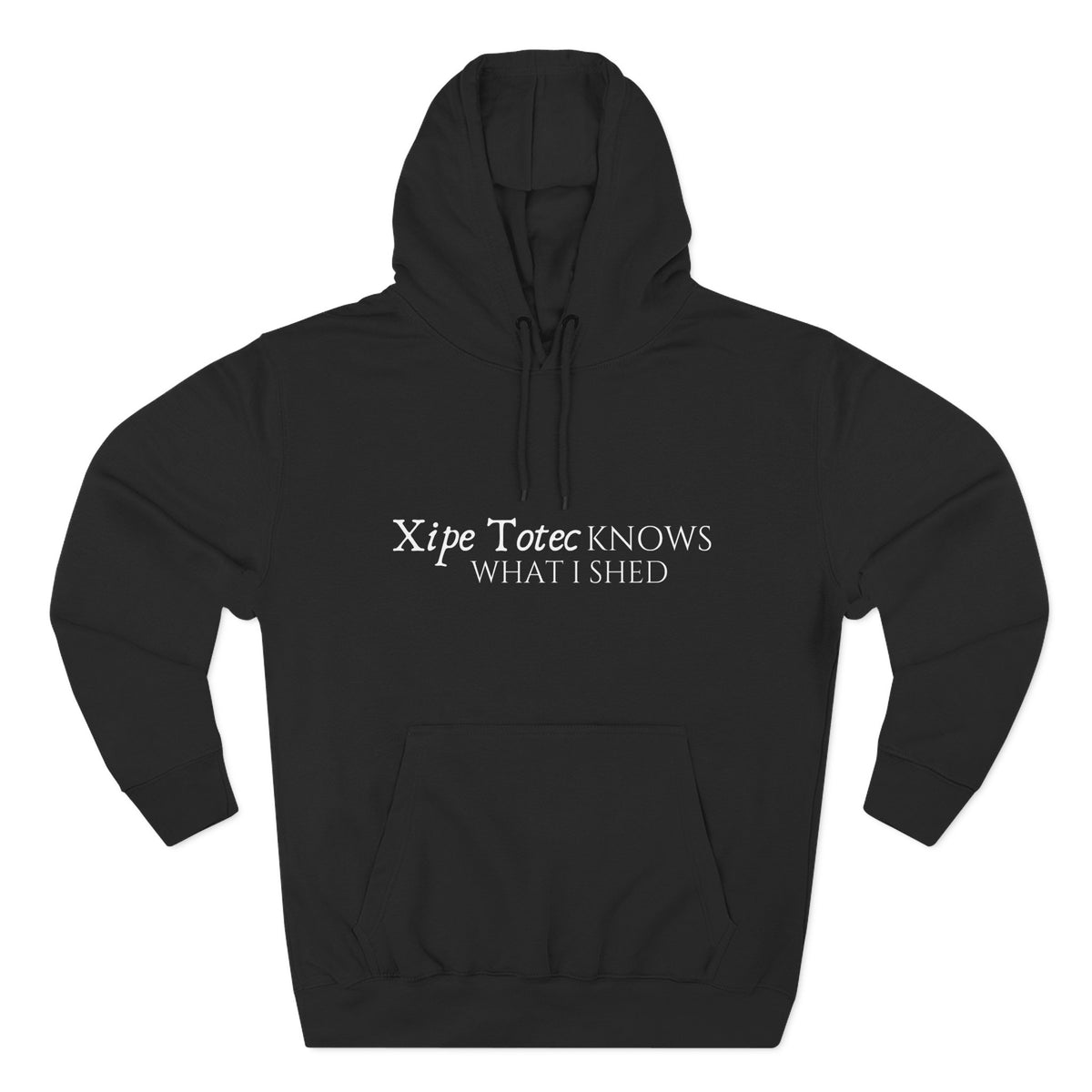 "Xipe Totec Knows What I shed” Aztec-Inspired Design --Three-Panel Fleece Hoodie –